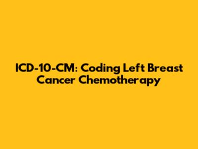 ICD-10-CM: Coding Left Breast Cancer Chemotherapy