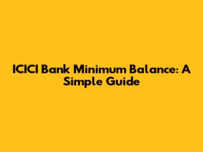 ICICI Bank Minimum Balance: A Simple Guide