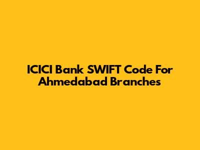 ICICI Bank SWIFT Code For Ahmedabad Branches