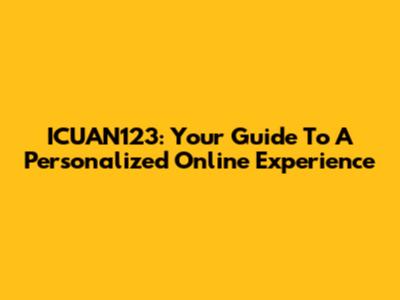 ICUAN123: Your Guide To A Personalized Online Experience