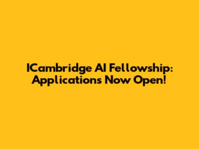 ICambridge AI Fellowship: Applications Now Open!