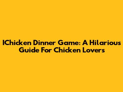 IChicken Dinner Game: A Hilarious Guide For Chicken Lovers