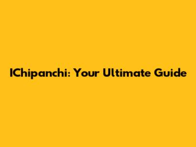 IChipanchi: Your Ultimate Guide