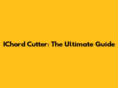 IChord Cutter: The Ultimate Guide