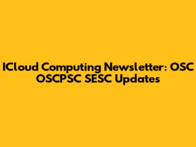 ICloud Computing Newsletter: OSC OSCPSC SESC Updates