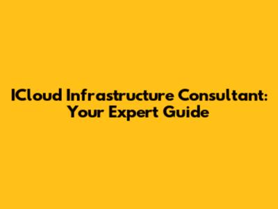 ICloud Infrastructure Consultant: Your Expert Guide
