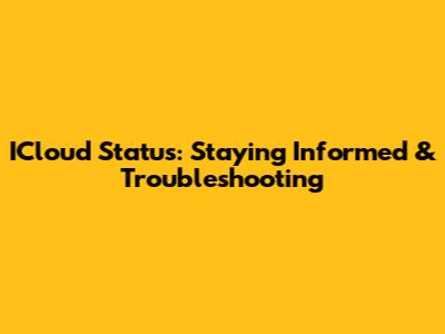 ICloud Status: Staying Informed & Troubleshooting