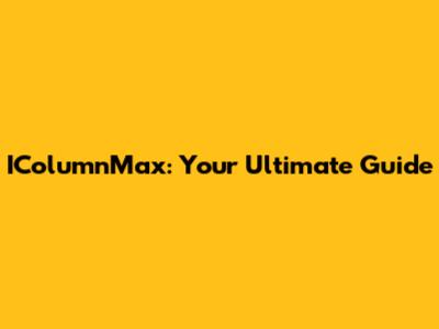 IColumnMax: Your Ultimate Guide