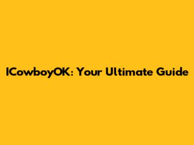 ICowboyOK: Your Ultimate Guide