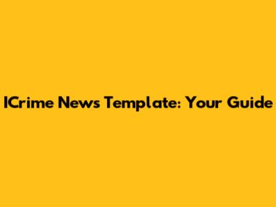 ICrime News Template: Your Guide