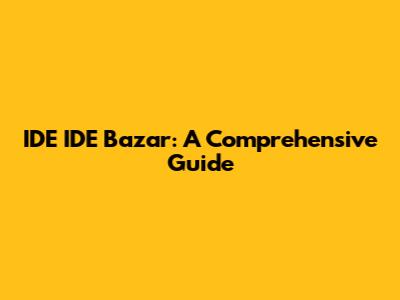 IDE IDE Bazar: A Comprehensive Guide