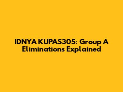 IDNYA KUPAS305: Group A Eliminations Explained