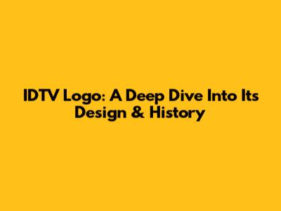 IDTV Logo: A Deep Dive Into Its Design & History