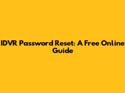 IDVR Password Reset: A Free Online Guide