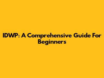 IDWP: A Comprehensive Guide For Beginners