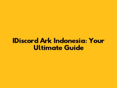 IDiscord Ark Indonesia: Your Ultimate Guide
