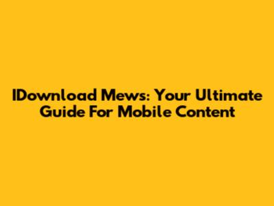 IDownload Mews: Your Ultimate Guide For Mobile Content