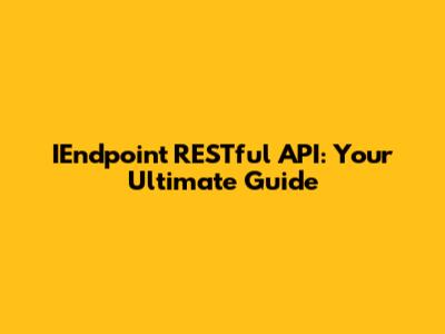 IEndpoint RESTful API: Your Ultimate Guide