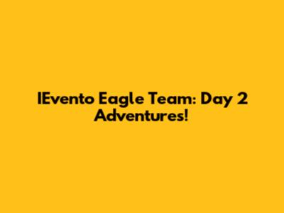 IEvento Eagle Team: Day 2 Adventures!
