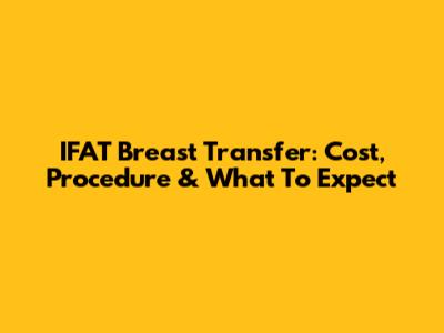 IFAT Breast Transfer: Cost, Procedure & What To Expect