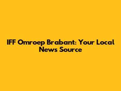 IFF Omroep Brabant: Your Local News Source