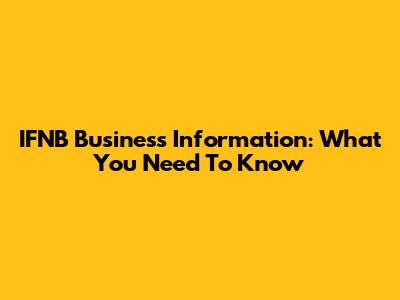 IFNB Business Information: What You Need To Know