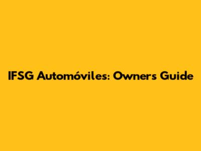 IFSG Automóviles: Owner's Guide