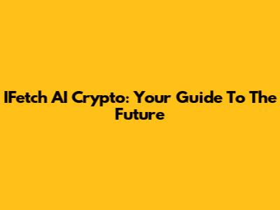 IFetch AI Crypto: Your Guide To The Future