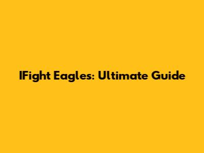 IFight Eagles: Ultimate Guide