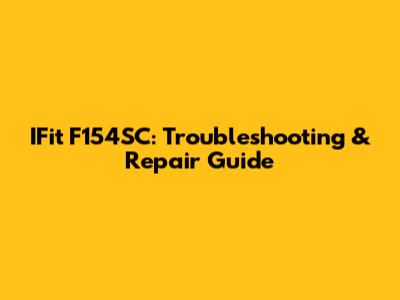 IFit F154SC: Troubleshooting & Repair Guide