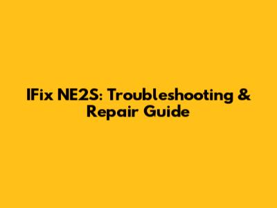 IFix NE2S: Troubleshooting & Repair Guide