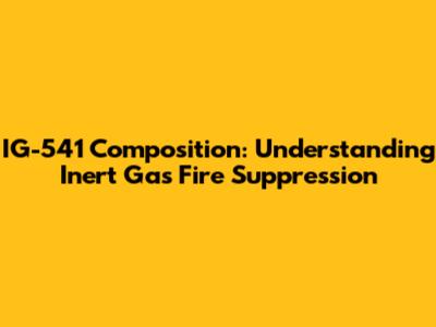 IG-541 Composition: Understanding Inert Gas Fire Suppression
