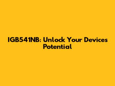 IGB541NB: Unlock Your Device's Potential