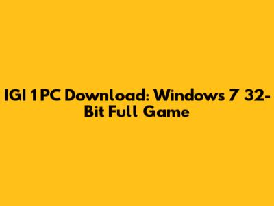 IGI 1 PC Download: Windows 7 32-Bit Full Game