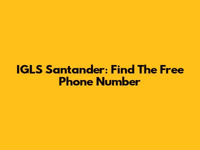 IGLS Santander: Find The Free Phone Number