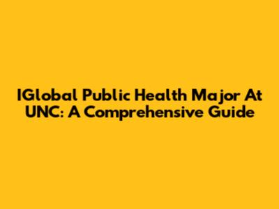 IGlobal Public Health Major At UNC: A Comprehensive Guide