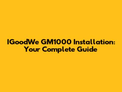IGoodWe GM1000 Installation: Your Complete Guide