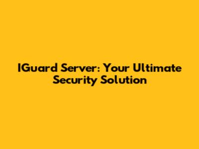 IGuard Server: Your Ultimate Security Solution