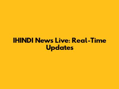 IHINDI News Live: Real-Time Updates
