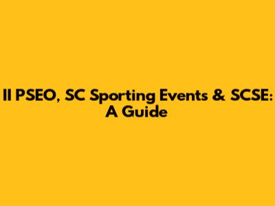 II PSEO, SC Sporting Events & SCSE: A Guide