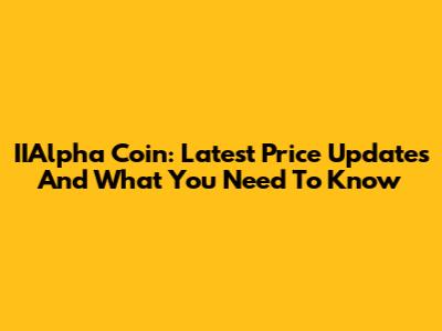 IIAlpha Coin: Latest Price Updates And What You Need To Know