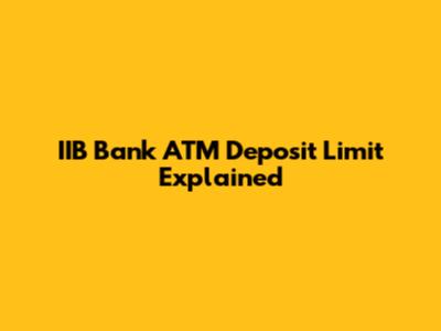 IIB Bank ATM Deposit Limit Explained