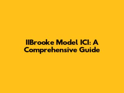 IIBrooke Model ICI: A Comprehensive Guide