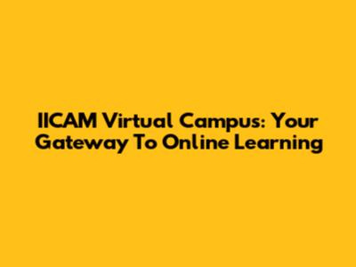 IICAM Virtual Campus: Your Gateway To Online Learning