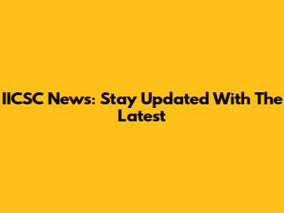 IICSC News: Stay Updated With The Latest
