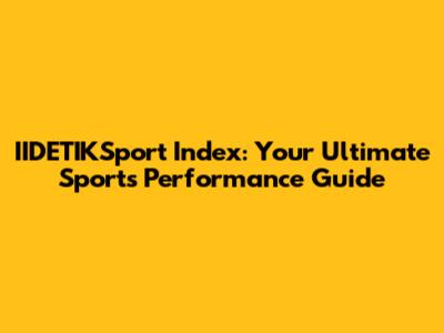 IIDETIKSport Index: Your Ultimate Sports Performance Guide