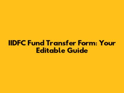 IIDFC Fund Transfer Form: Your Editable Guide