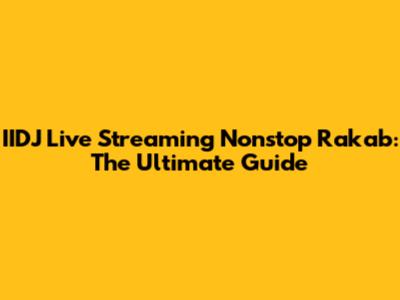 IIDJ Live Streaming Nonstop Rakab: The Ultimate Guide