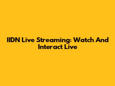 IIDN Live Streaming: Watch And Interact Live
