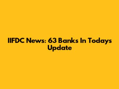 IIFDC News: 63 Banks In Today's Update